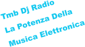 Tmb Dj Radio  La Potenza Della Musica Elettronica