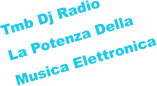 Tmb Dj Radio  La Potenza Della Musica Elettronica