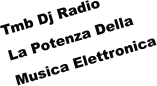 Tmb Dj Radio  La Potenza Della Musica Elettronica